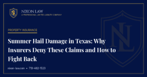 Summer Hail Damage in Texas: Why Insurers Deny These Claims and How to Fight Back - Nixon Law PLLC