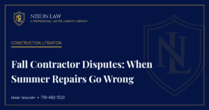 Fall Contractor Disputes: When Summer Repairs Go Wrong - Nixon Law PLLC