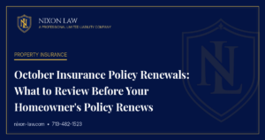 October Insurance Policy Renewals: What to Review Before Your Homeowner's Policy Renews - Nixon Law PLLC
