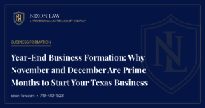 Year-End Business Formation: Why November and December Are Prime Months to Start Your Texas Business - Nixon Law PLLC