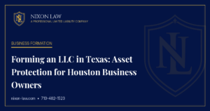 Forming an LLC in Texas: Asset Protection for Houston Business Owners - Nixon Law PLLC