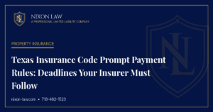 Texas Insurance Code Prompt Payment Rules: Deadlines Your Insurer Must Follow - Nixon Law PLLC