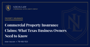 Commercial Property Insurance Claims: What Texas Business Owners Need to Know - Nixon Law PLLC