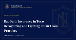 Bad Faith Insurance in Texas: Recognizing and Fighting Unfair Claim Practices - Nixon Law PLLC