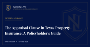 The Appraisal Clause in Texas Property Insurance: A Policyholder's Guide - Nixon Law PLLC