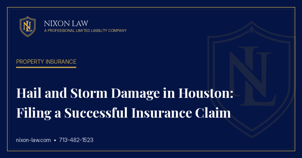 Hail and Storm Damage in Houston: Filing a Successful Insurance Claim
